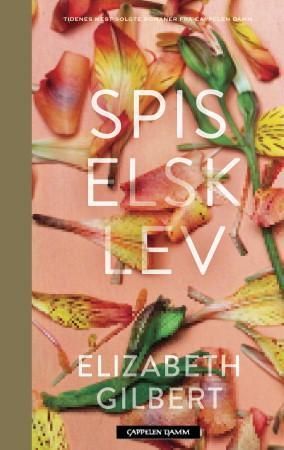 Spis elsk lev : en personlig reise gjennom Italia, India og Indonesia