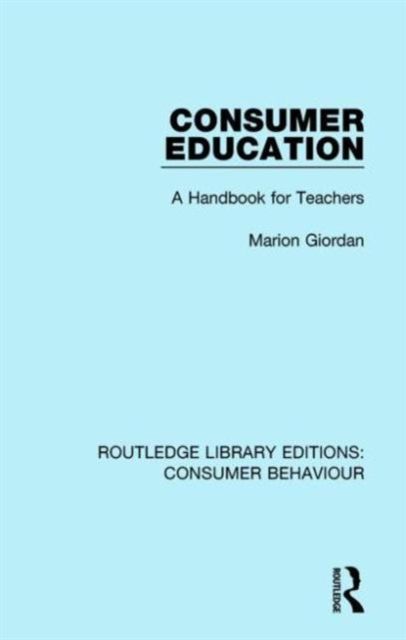 Consumer Education (RLE Consumer Behaviour) : A Handbook for Teachers