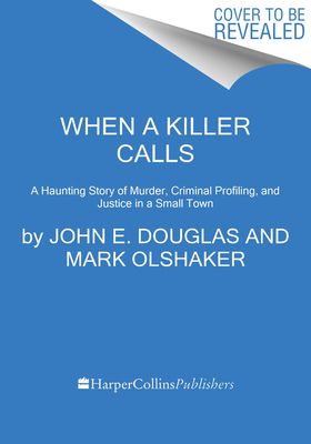 When a Killer Calls : A Haunting Story of Murder, Criminal Profiling, and Justice in a Small Town