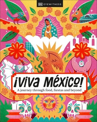 ¡Viva Mexico! : a journey throgh food, fiestas and beyond