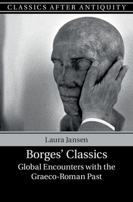 Borges' Classics : Global Encounters with the Graeco-Roman Past