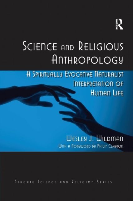 Science and Religious Anthropology : A Spiritually Evocative Naturalist Interpretation of Human Life