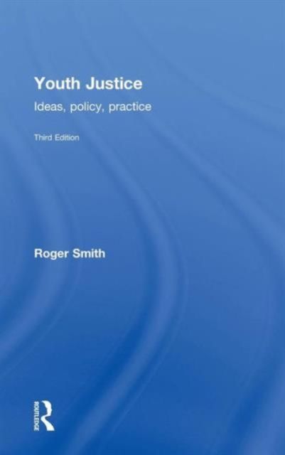 Youth Justice : Ideas, Policy, Practice