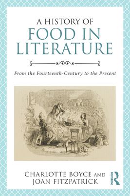 A History of Food in Literature : From the Fourteenth Century to the Present