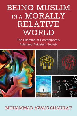 Being Muslim in a Morally Relative World : The Dilemma of Contemporary Polarized Pakistani Society