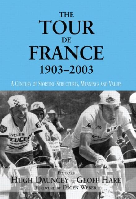 Forsidebilde av The Tour De France, 1903-2003 : A Century of Sporting Structures, Meanings and Values