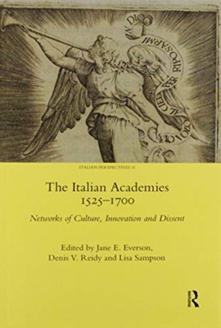 The Italian Academies 1525-1700 : Networks of Culture, Innovation and Dissent