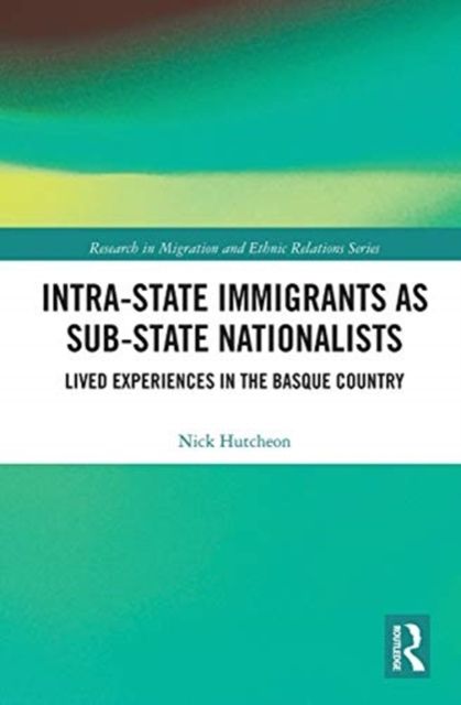 Intra-State Immigrants as Sub-State Nationalists : Lived Experiences in the Basque Country
