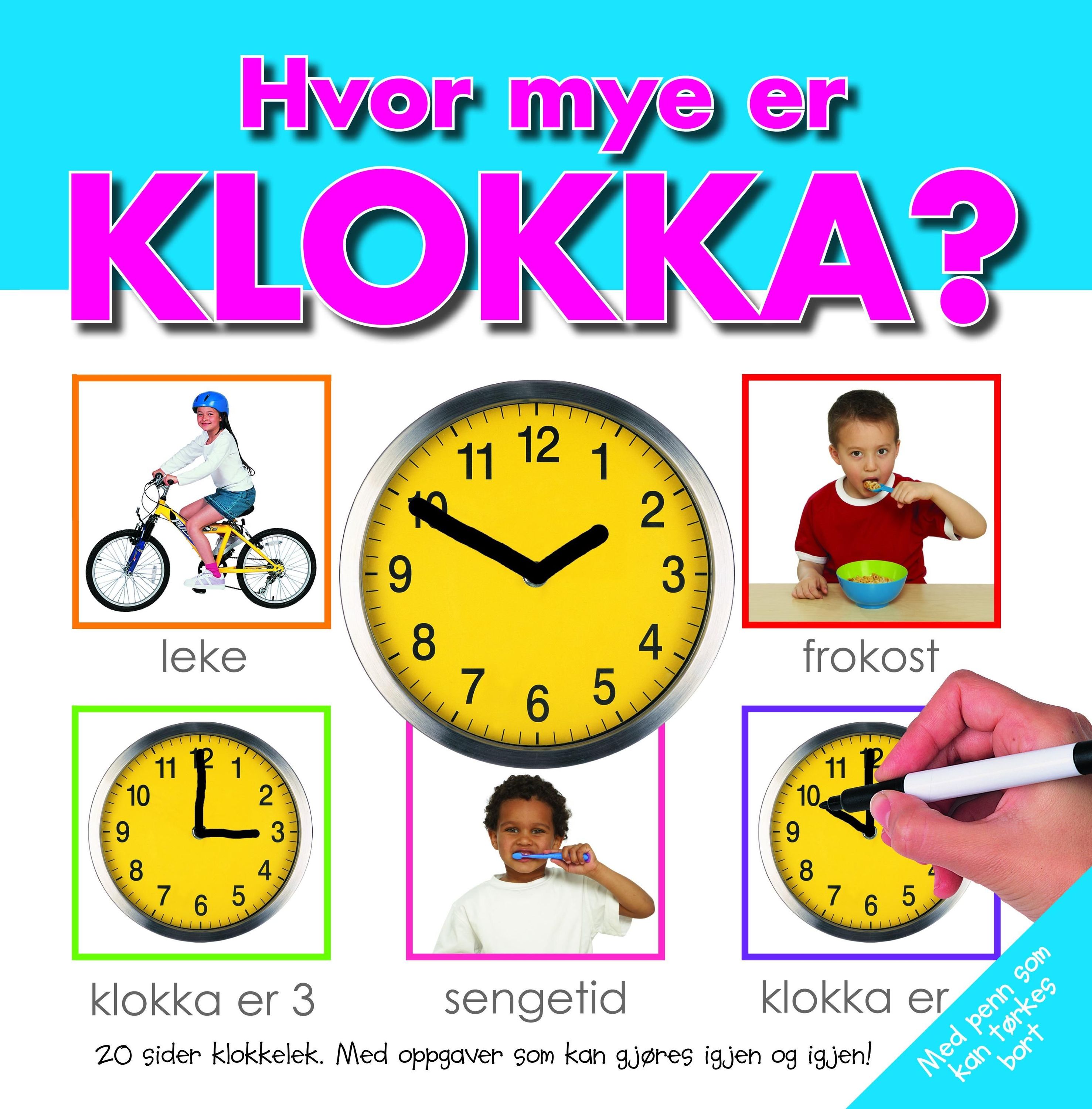 Hvor mye er klokka? : 20 sider om klokkelek : med oppgaver som kan gjøres igjen og igjen