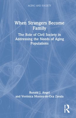 When Strangers Become Family : The Role of Civil Society in Addressing the Needs of Aging Populations
