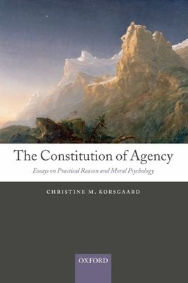 The Constitution of Agency : Essays on Practical Reason and Moral Psychology