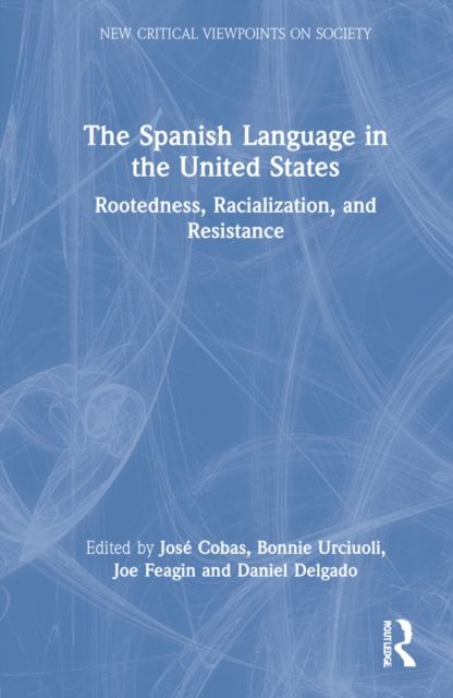 The Spanish Language in the United States : Rootedness, Racialization, and Resistance