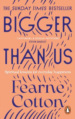 Bigger Than Us : Spiritual Lessons for Everyday Happiness