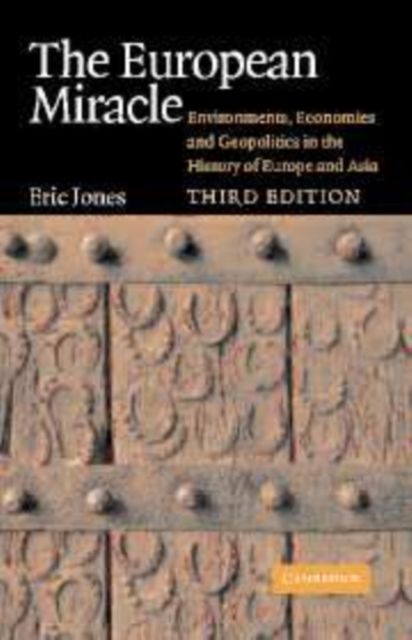 The European Miracle : Environments, Economies and Geopolitics in the History of Europe and Asia
