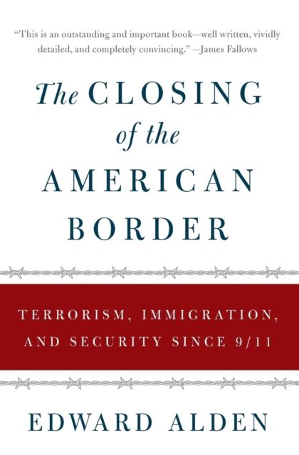 The Closing of the American Border : Terrorism, Immigration, and Security Since 9/11
