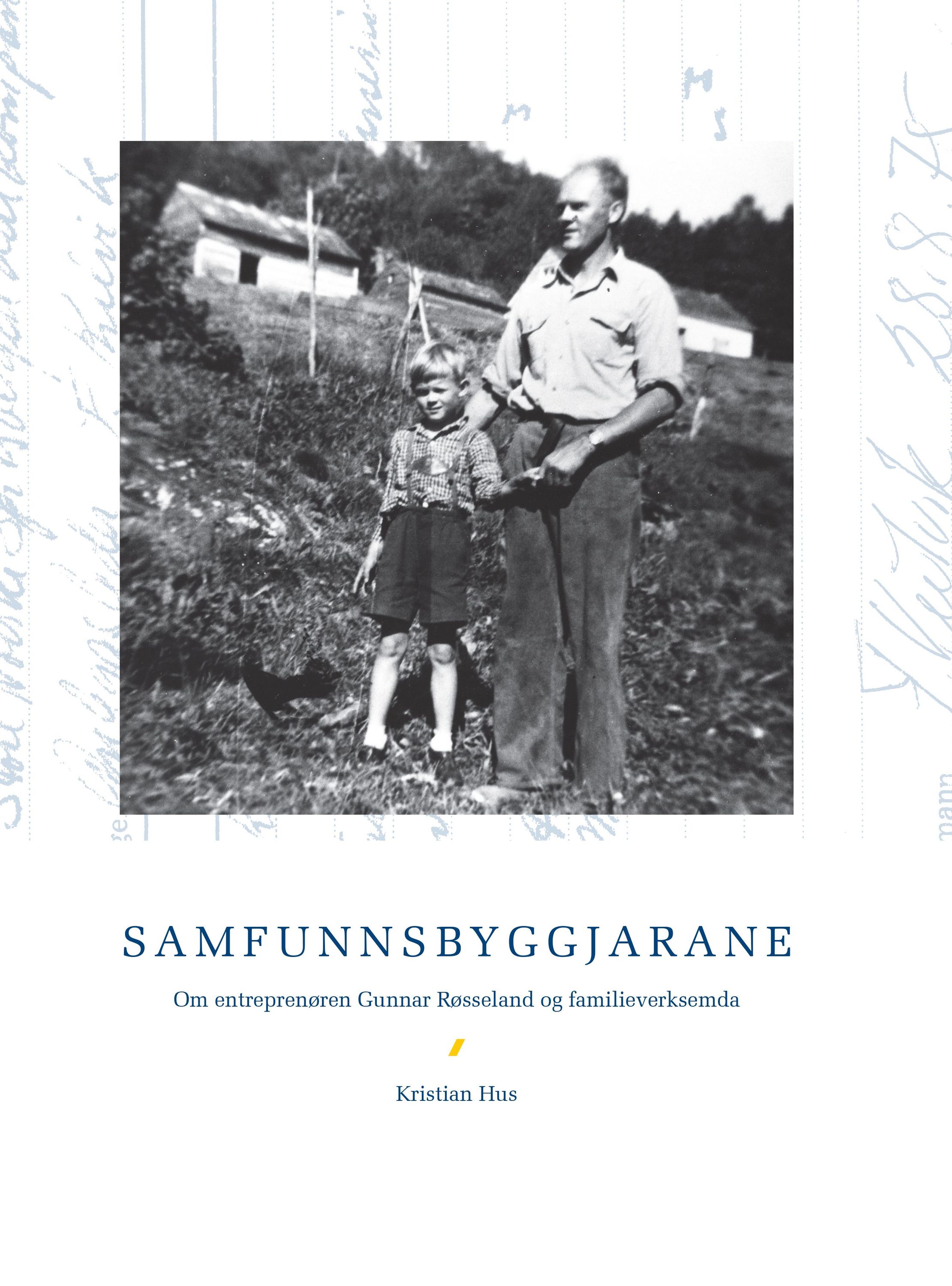 Samfunnsbyggjarane : om entreprenøren Gunnar Røsseland og familieverksemda