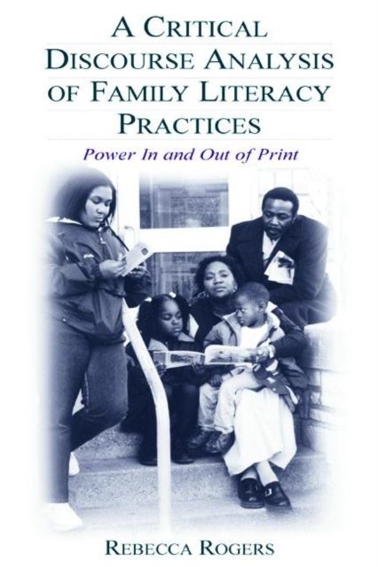 A Critical Discourse Analysis of Family Literacy Practices : Power in and Out of Print