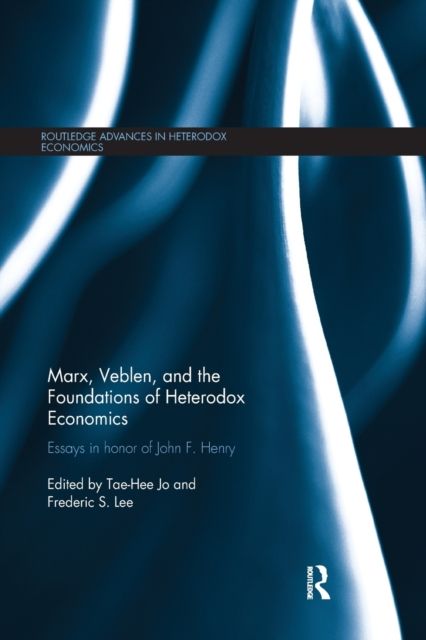 Marx, Veblen, and the Foundations of Heterodox Economics : Essays in Honor of John F. Henry