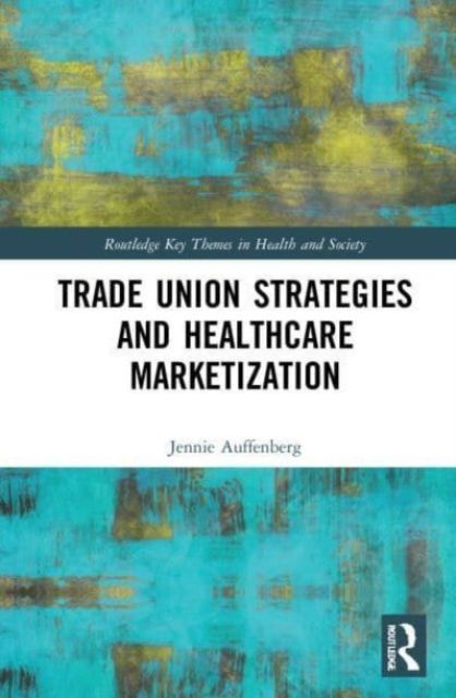 Trade Union Strategies against Healthcare Marketization : Opportunity Structures and Local-Level Determinants