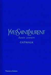 Yves Saint Laurent Catwalk : The Complete Haute Couture Collections 1962-2002