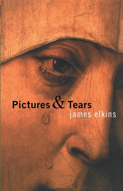 Pictures and Tears : A History of People Who Have Cried in Front of Paintings
