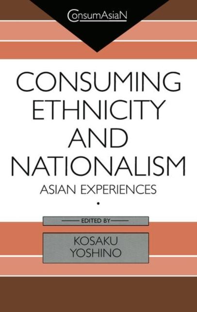 Consuming Ethnicity and Nationalism : Asian Experiences