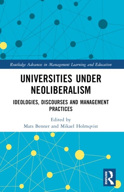Universities under Neoliberalism : Ideologies, Discourses and Management Practices
