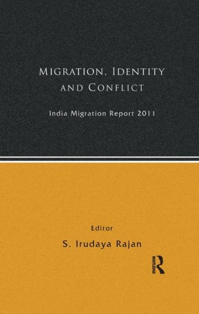 India Migration Report 2011 : Migration, Identity and Conflict