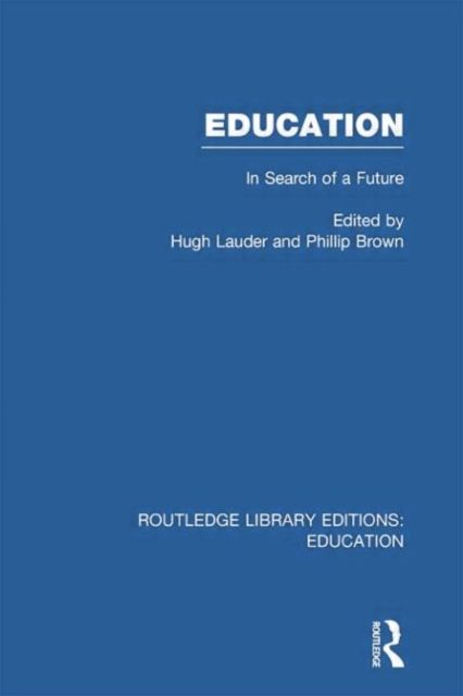 Education (RLE Edu L Sociology of Education) : In Search of A Future