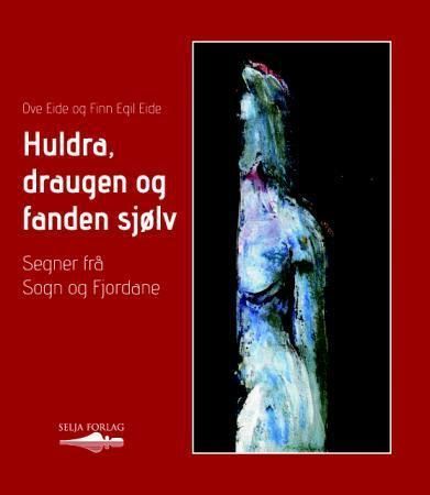 Huldra, draugen og fanden sjølv : segner frå Sogn og Fjordane