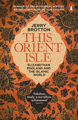 This Orient Isle : Elizabethan England and the Islamic World