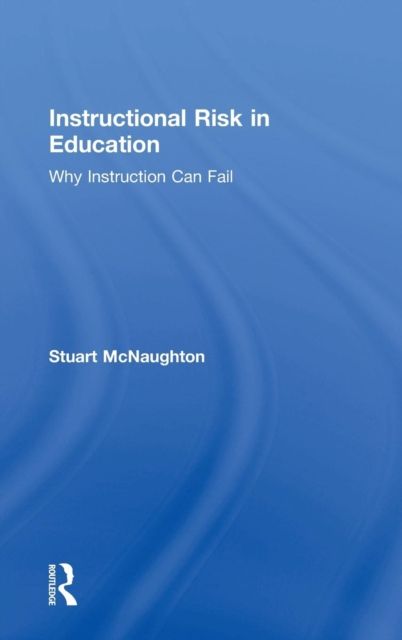 Instructional Risk in Education : Why Instruction Can Fail