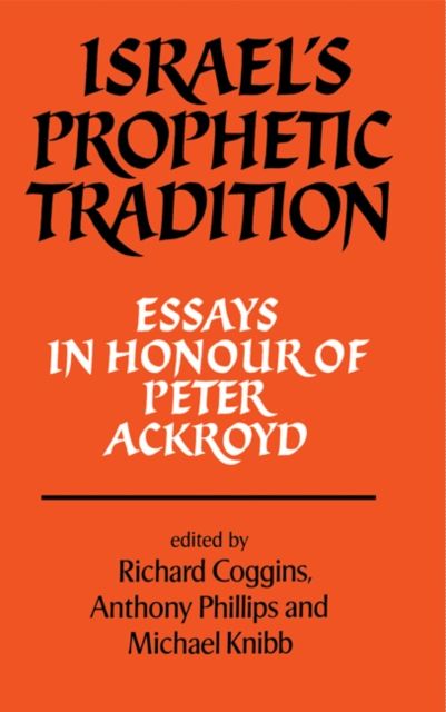 Israel's Prophetic Tradition : Essays in Honour of Peter R. Ackroyd