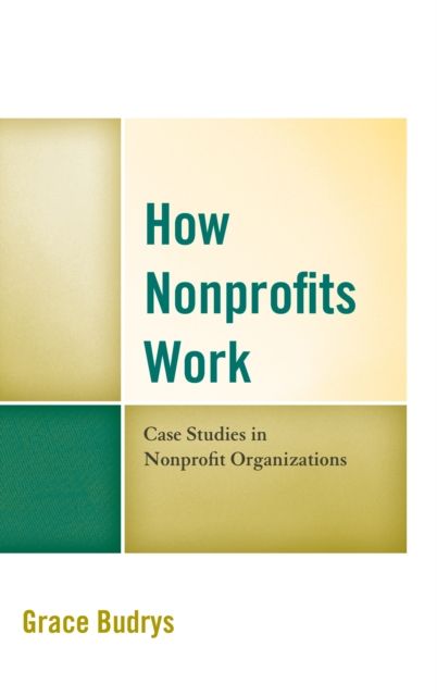 How Nonprofits Work : Case Studies in Nonprofit Organizations