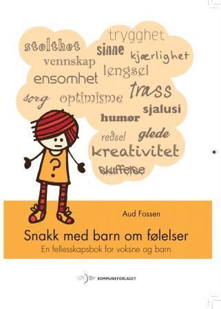 Snakk med barn om følelser : en fellesskapsbok for voksne og barn