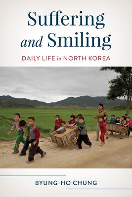Suffering and Smiling : Daily Life in North Korea