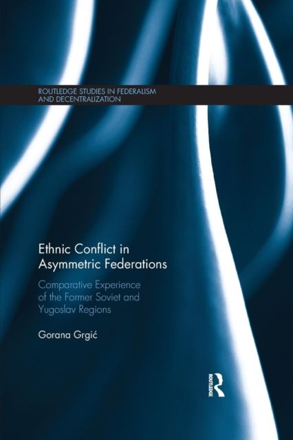 Ethnic Conflict in Asymmetric Federations : Comparative Experience of the Former Soviet and Yugoslav Regions
