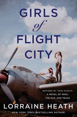Girls of Flight City : Inspired by True Events, a Novel of WWII, the Royal Air Force, and Texas