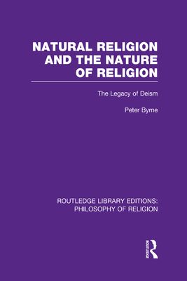 Natural Religion and the Nature of Religion : The Legacy of Deism