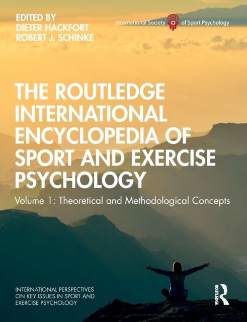 The Routledge International Encyclopedia of Sport and Exercise Psychology : Volume 1: Theoretical and Methodological Concepts