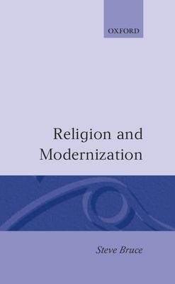 Religion and Modernization : Sociologists and Historians Debate the Secularization Thesis