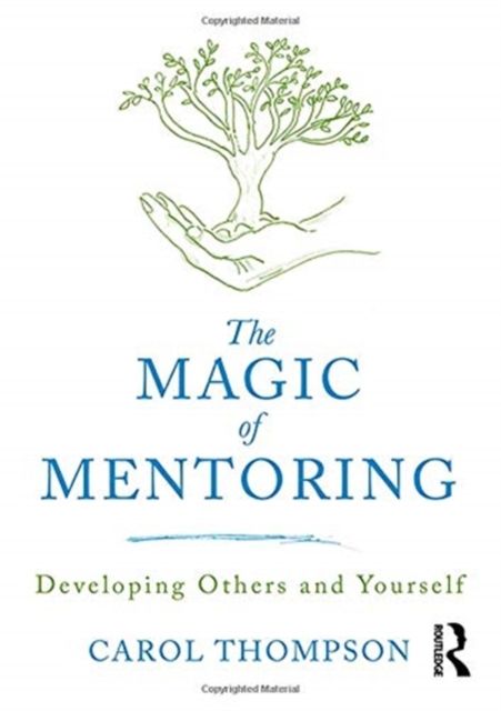 The Magic of Mentoring : Developing Others and Yourself