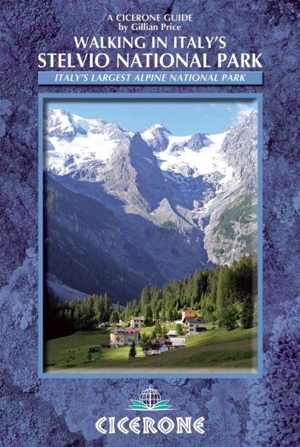 Walking in Italy and #039;s Stelvio National Park : Italy and #039;s largest alpine national park