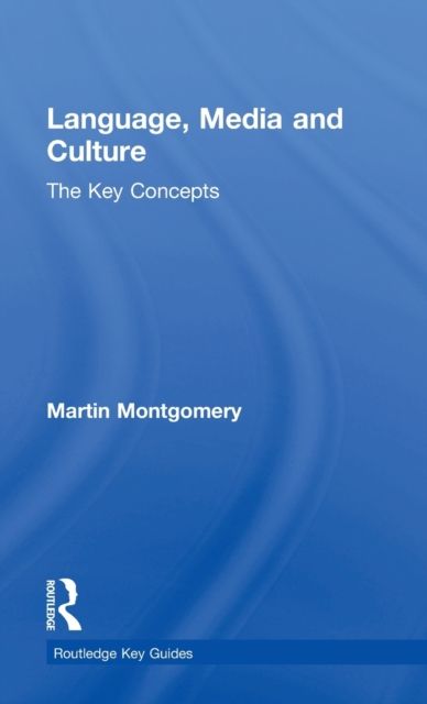 Language, Media and Culture : The Key Concepts