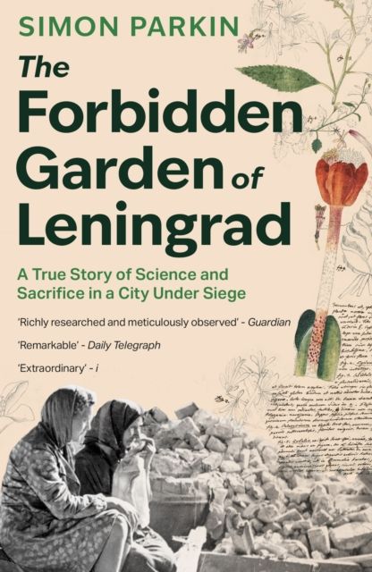 The Forbidden Garden of Leningrad : A True Story of Science and Sacrifice in a City under Siege