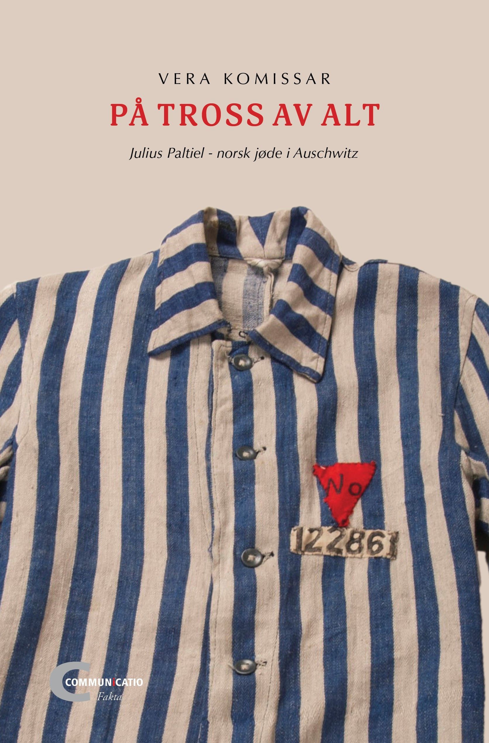 På tross av alt : Julius Paltiel - norsk jøde i Auschwitz