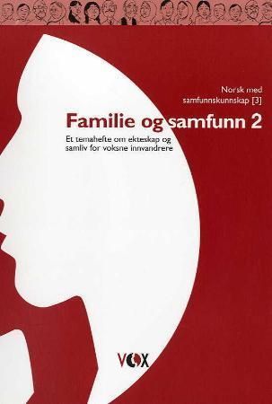 Familie og samfunn 2 : et temahefte om ekteskap og samliv for voksne innvandrere