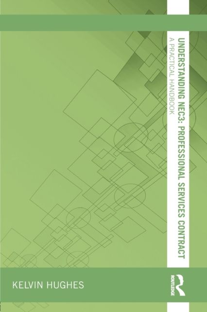 Understanding NEC3 : Professional Services Contract : A Practical Handbook