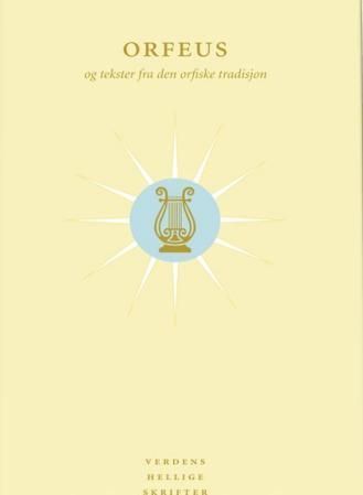 Orfeus og tekster fra den orfiske tradisjon : utvalg og innledende essay ved Arve Omtvedt Berntzen ; oversatt av Arve Omtvedt Berntzen ... [et al.]