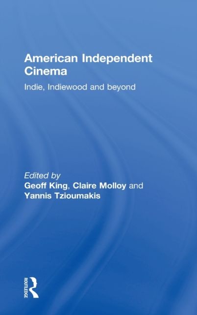 American Independent Cinema : indie, indiewood and beyond